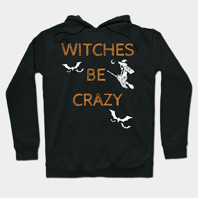 Witches Be Crazy Funny Halloween Mischief Costume Hoodie by Grove Designs